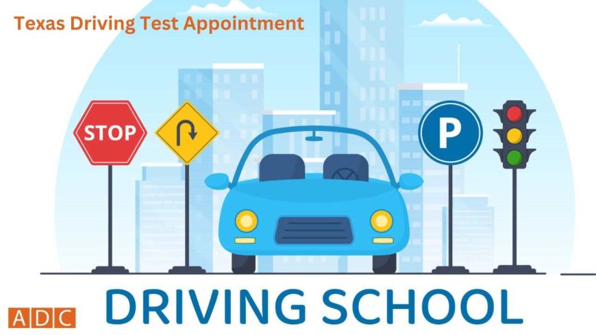 How to Schedule Your Texas Driving Test Appointment: A Step-by-Step Guide