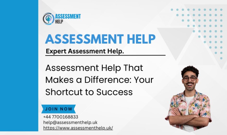 Assessment Help That Makes a Difference: Your Shortcut to Success.