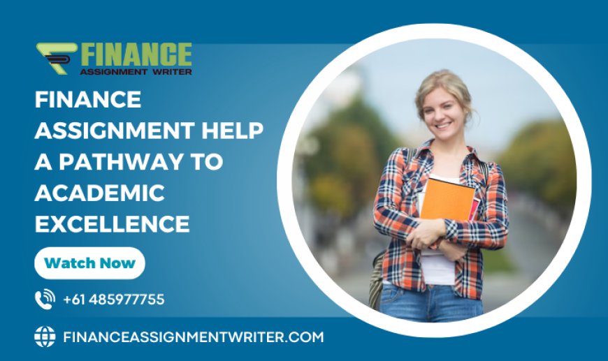 Finance Assignment Help A Pathway to Academic Excellence