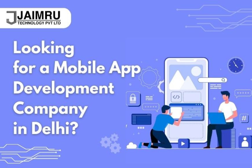 Looking for the Best Mobile app Development Agency in Delhi?