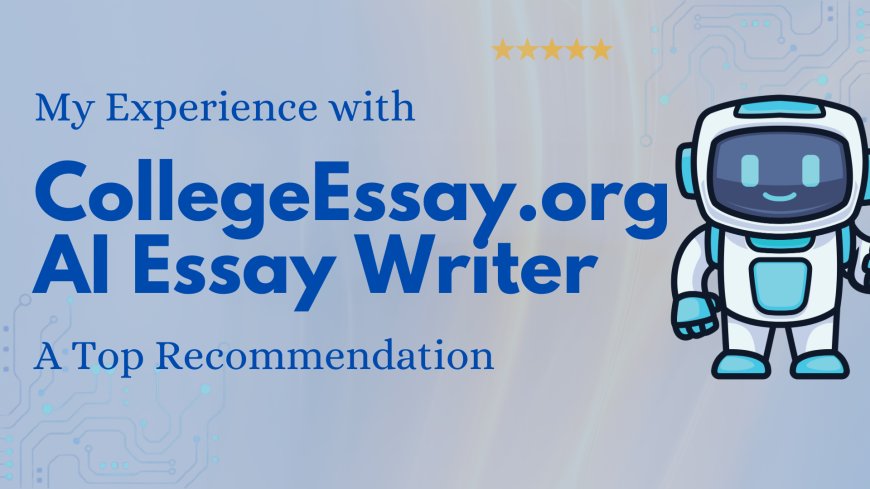 My Experience with CollegeEssay.org’s AI Essay Writer: A Top Recommendation