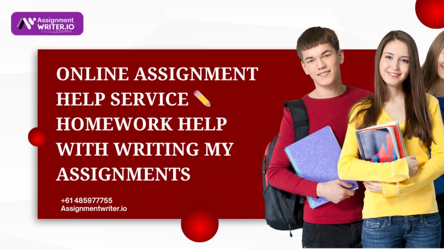 Online Assignment Help Service ✏️ Homework Help with Writing My Assignments