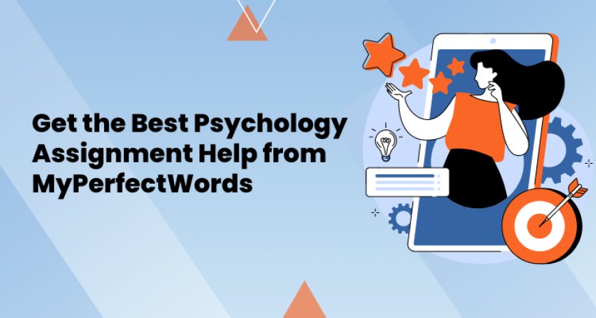 Get the Best Psychology Assignment Help from MyPerfectWords