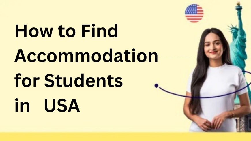 How to Find Accommodation for Students in USA?