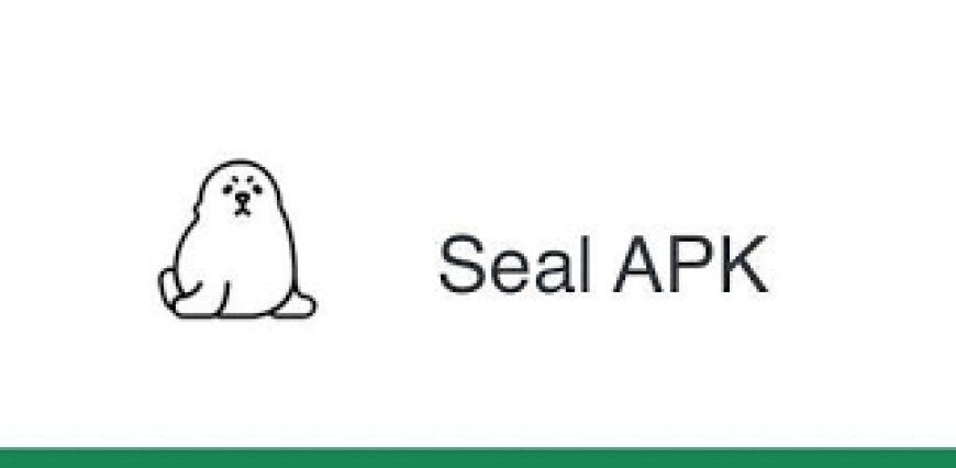 Seal APK Download Latest Version for Android 2024