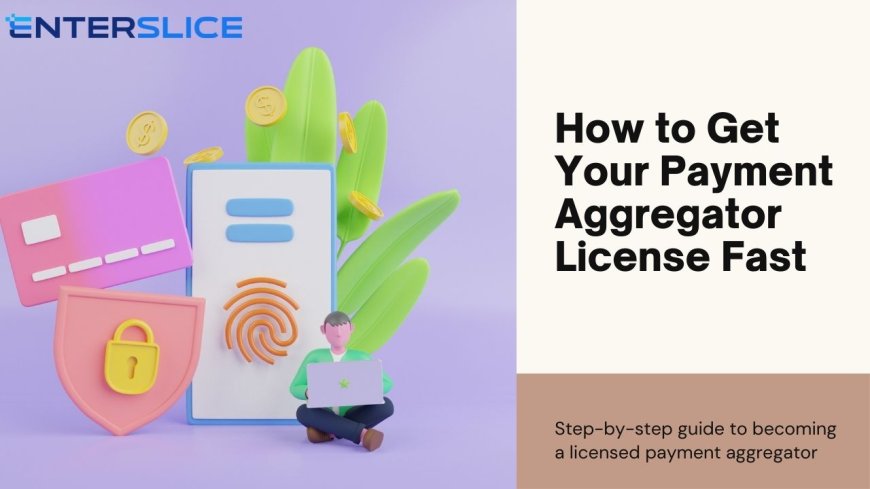 Is Your Business Ready for a Payment Aggregator License? Key Considerations