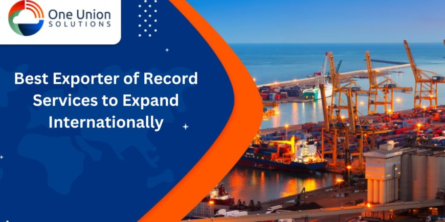 Best Exporter of Record Services to Expand Internationally