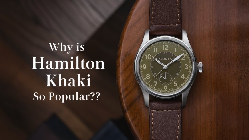 Why is Hamilton Khaki so Popular?