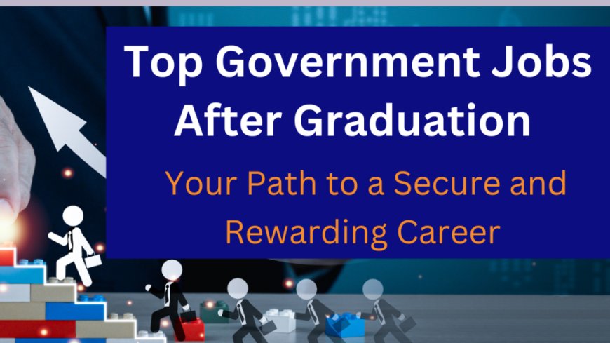 How to Prepare for Government Job Exams After Graduation