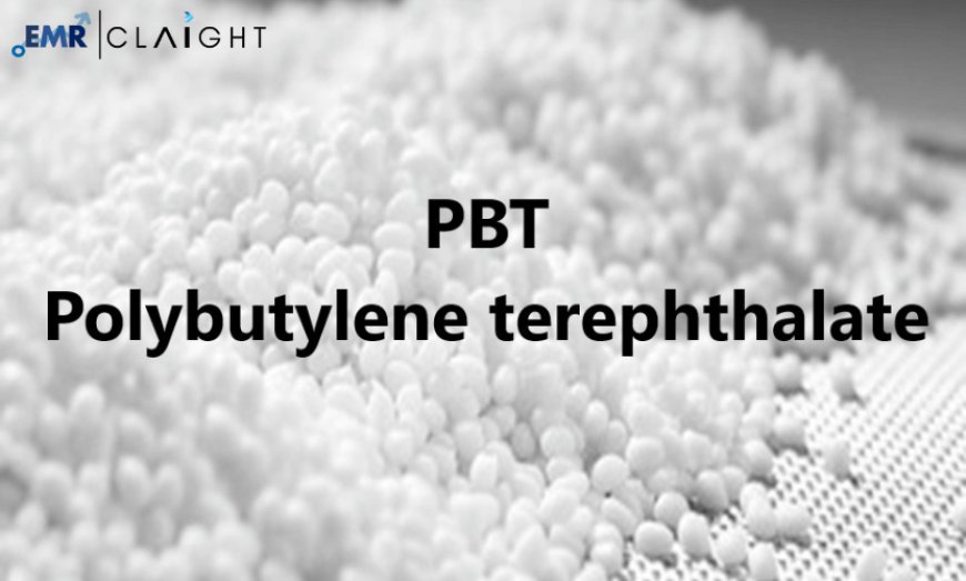 Polybutylene Terephthalate (PBT) Market Size, Share, Analysis, Report and Forecast 2024-2032