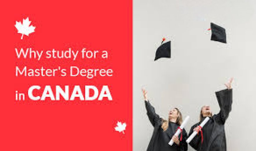 Top reasons: Why Canada is the best for a master’s degree?