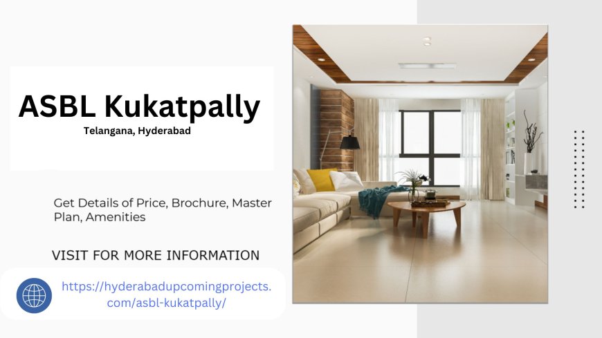 ASBL Kukatpally A New Benchmark in Hyderabad Real Estate