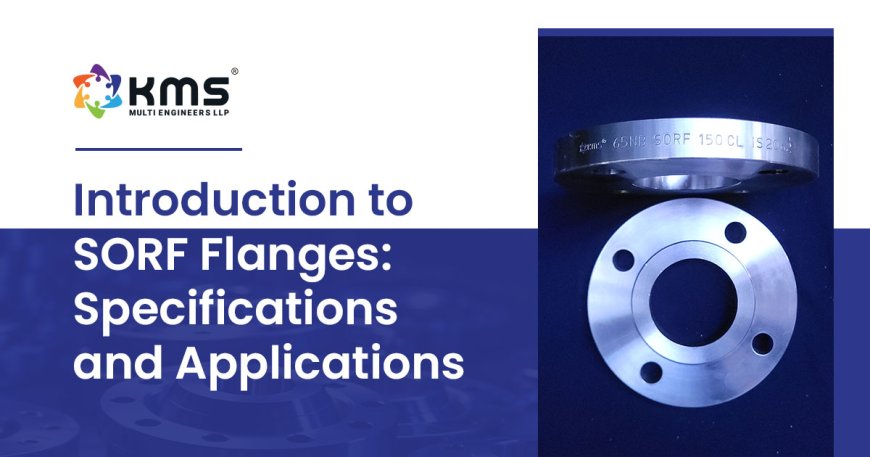 Overview of SORF Flanges: Advantages & Disadvantages