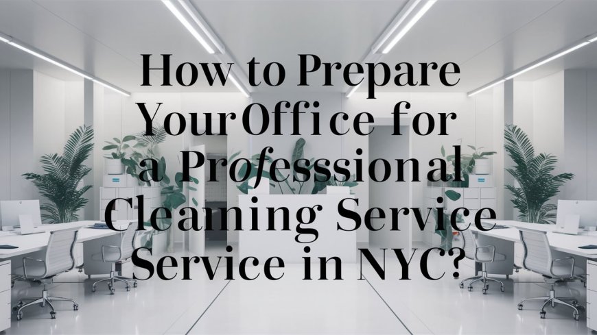 How to Prepare Your Office for a Professional Cleaning Service in NYC?