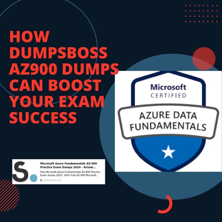 How to Pass AZ900 Certification with DumpsBoss’s Comprehensive Dumps