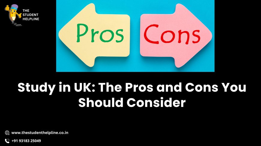 Study in UK: The Pros and Cons You Should Consider