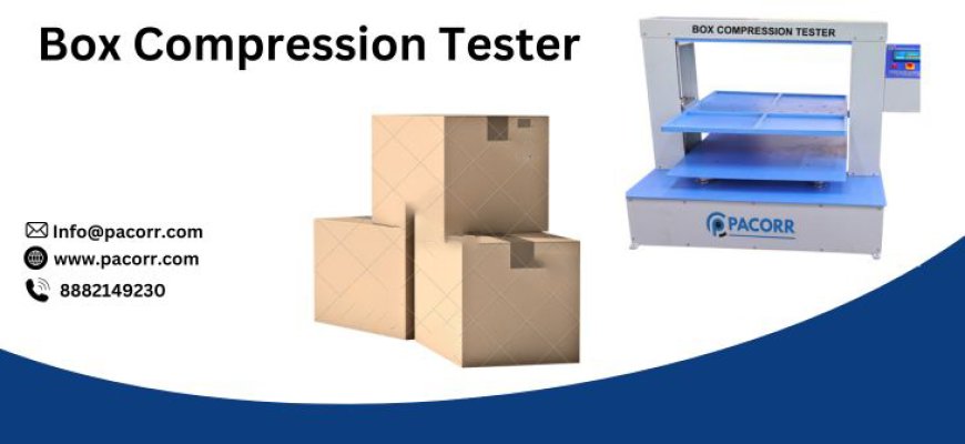 Box Compression Tester Ensuring Packaging Durability with Precision