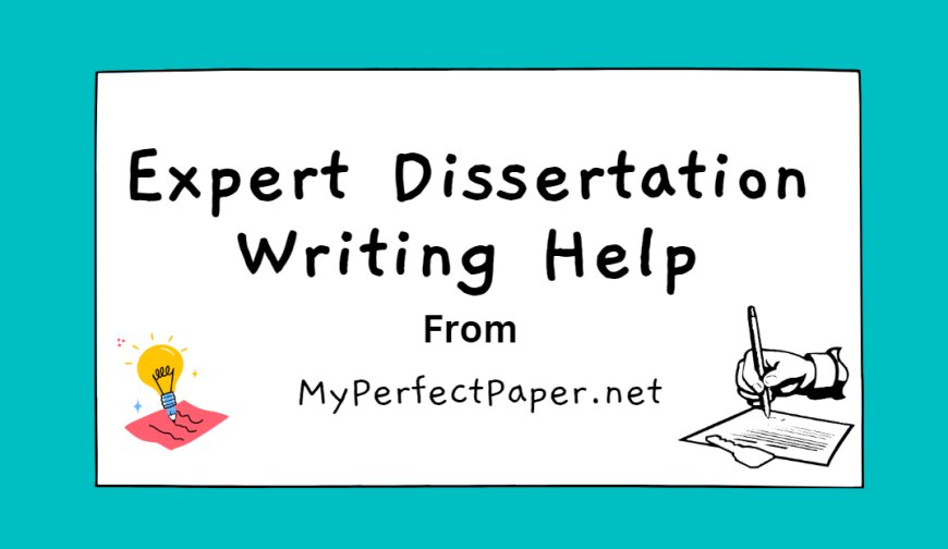 Expert Dissertation Writing Help from MyPerfectPaper.net