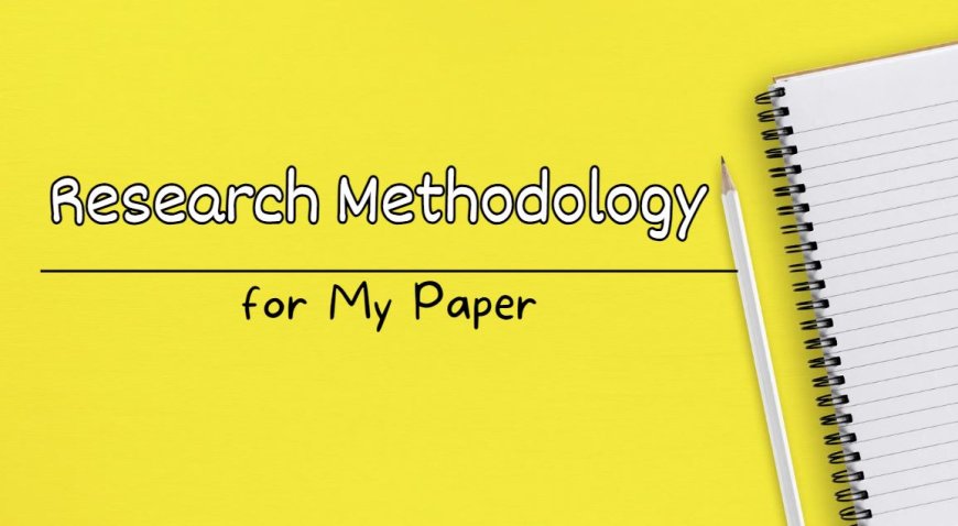 How Do I Choose the Right Research Methodology for My Paper