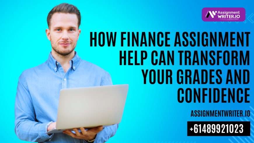 How Finance Assignment Help Can Transform Your Grades and Confidence