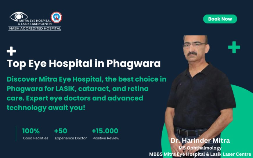 Discover Why Mitra Eye Hospital is the Best Eye Hospital in Phagwara