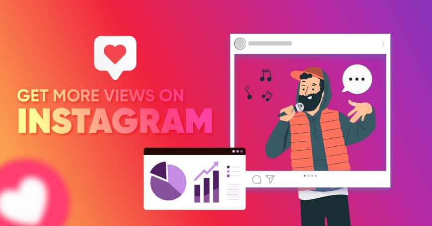 How to Get More Views on Instagram and Increase Your Reach?