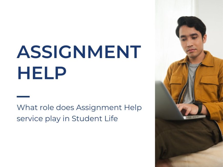 What role does Assignment Help service play in Student Life