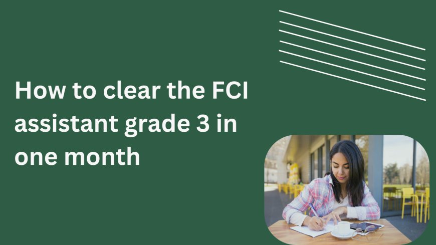 How to clear the FCI assistant grade 3 in one month