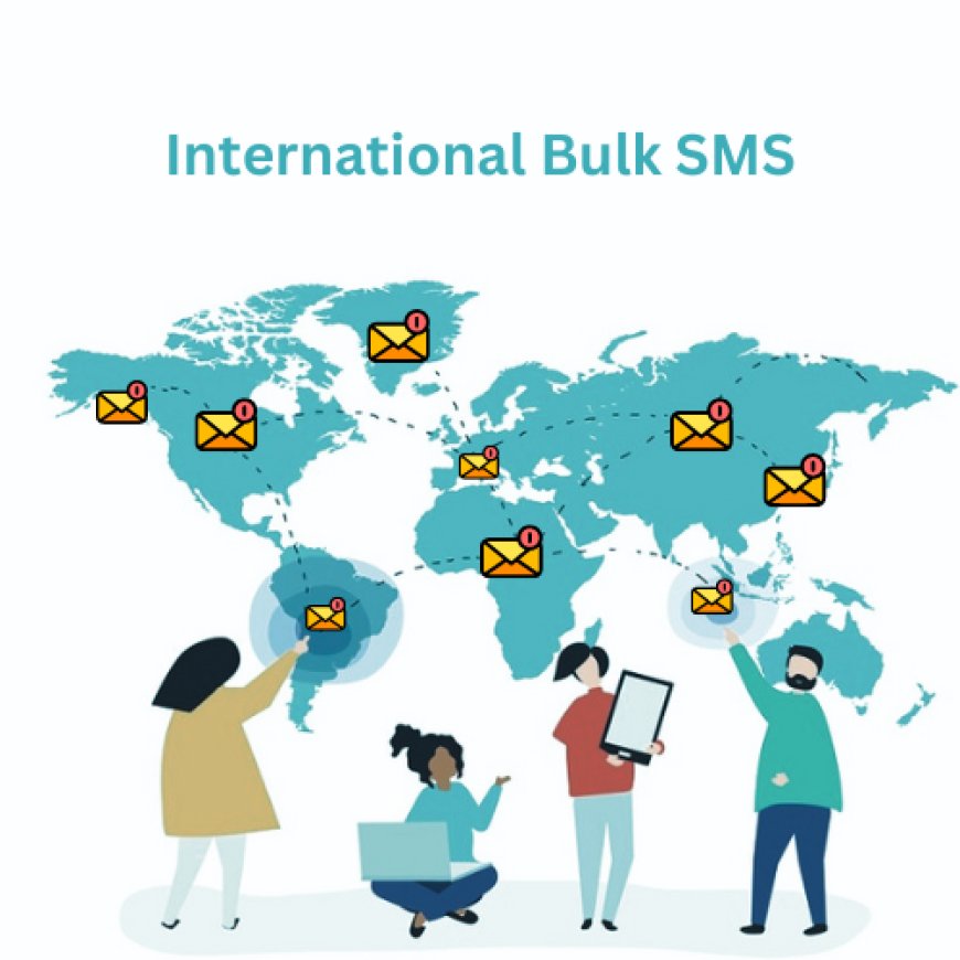 International Bulk SMS  Optimize Your Cross-Border Sales Strategy