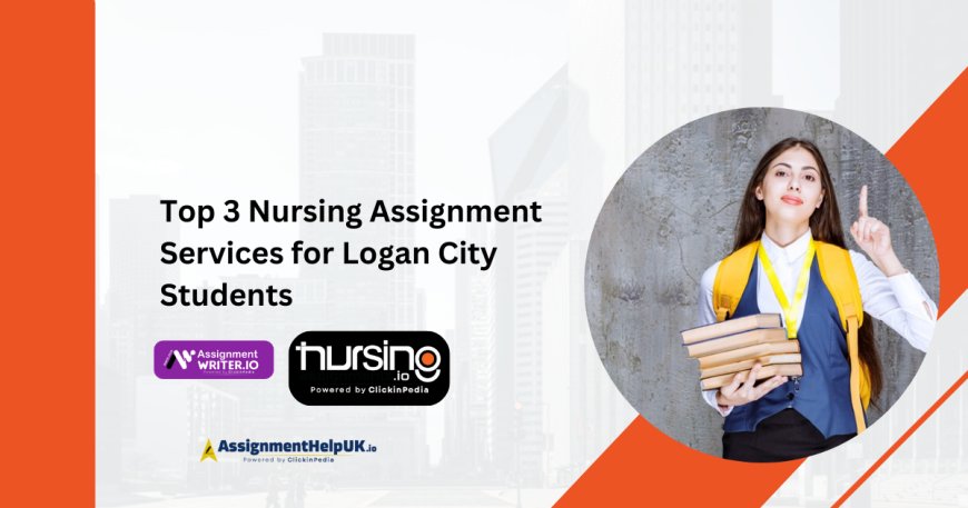 Top 3 Nursing Assignment Services for Logan City Students