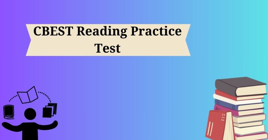 DumpsBoss  CBEST Reading Practice Test 2024: Increase Your Chances of Passing with Our Practice