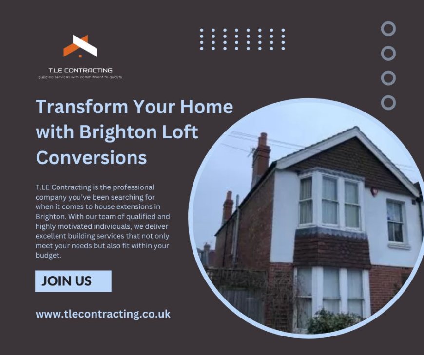 Transform Your Home with Brighton Loft Conversions