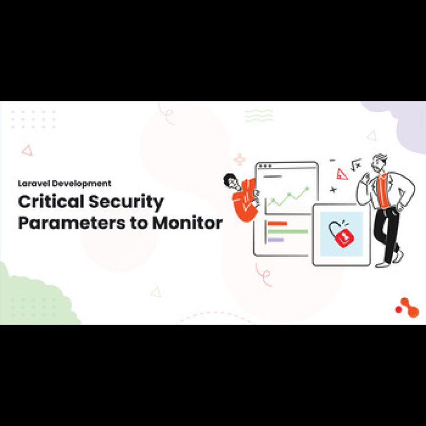 Laravel Development Critical Security Parameters to Monitor