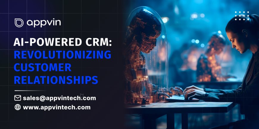 AI-Powered CRM: Revolutionizing Customer Relationships