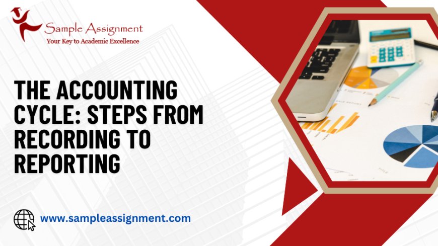 The Accounting Cycle: Steps from Recording to Reporting