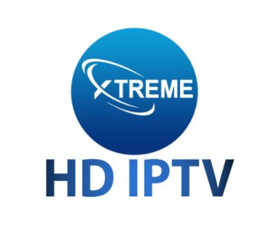 Discover the Best IPTV Service: Xtreme HD IPTV for Unmatched Entertainment