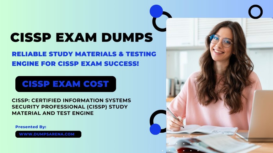 How to Understand CISSP Exam Cost in India with Dumpsarena?