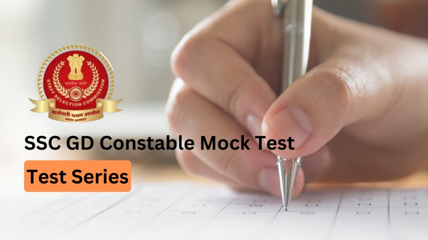 How SSC GD Constable Mock Tests Help in Exam Pattern Familiarization