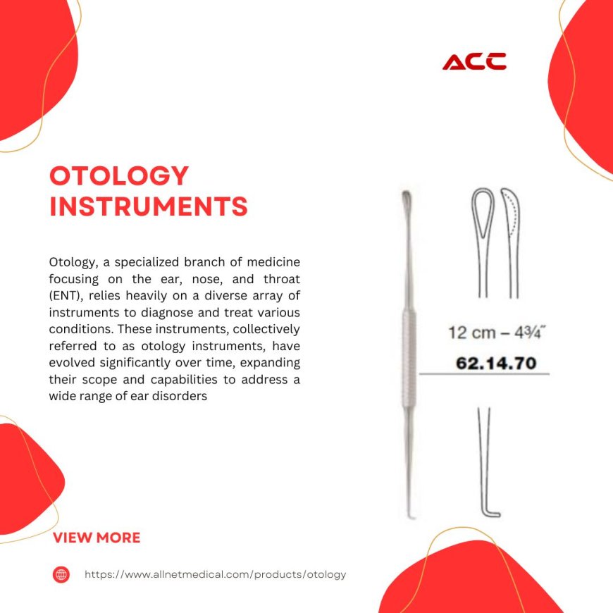 Types of Otology Instruments: Essential Tools in ENT Otology