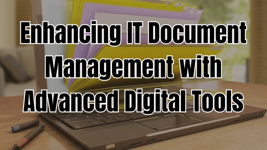 Enhancing IT Document Management with Advanced Digital Tools