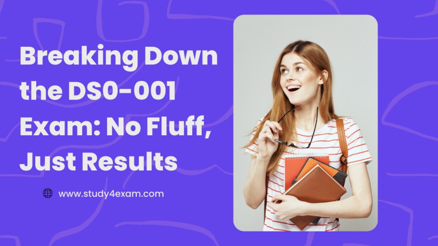 Breaking Down the DS0-001 Exam: No Fluff, Just Results