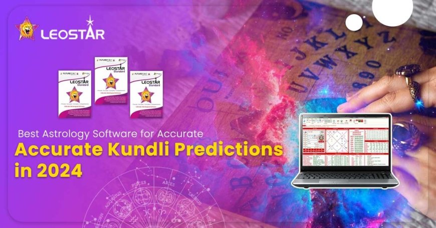 Best Astrology Software LeoStar for Accurate Kundli Predictions in 2024