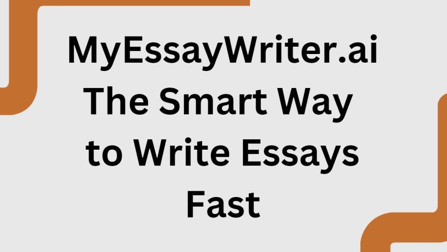 MyEssayWriter.ai: The Smart Way to Write Essays Fast