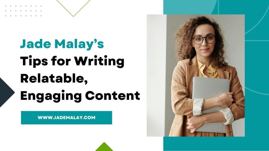 Jade Malay Tips for Writing Relatable, Engaging Content