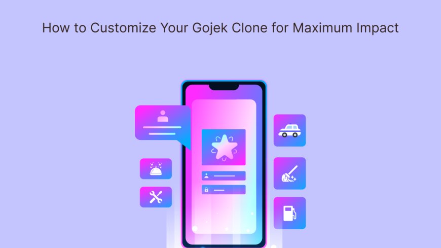 How to Customize Your Gojek Clone for Maximum Impact