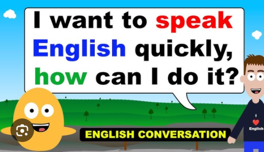 I Want To Speak English quickly how can I do it?