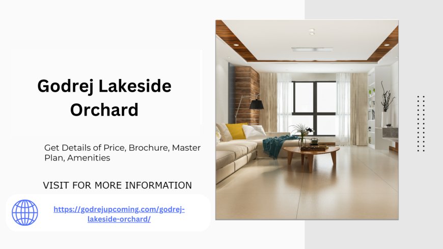 Your Dream Home Awaits at Godrej Lakeside Orchard