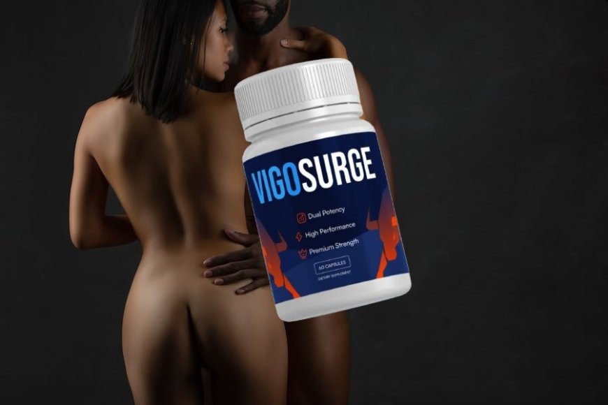 VigoSurge: Male Health Support Capsules, Effective Results or Fake Product Risks?