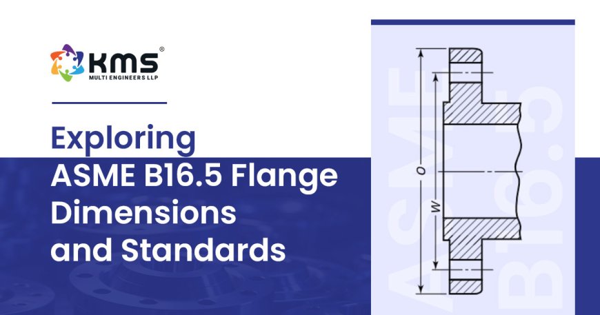 Understanding ASME B16.5 Flanges: Types, Standards, and Applications