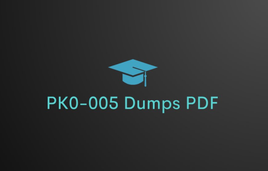 Boost Your Confidence with DumpsBoss’s PK0-005 Exam Dumps